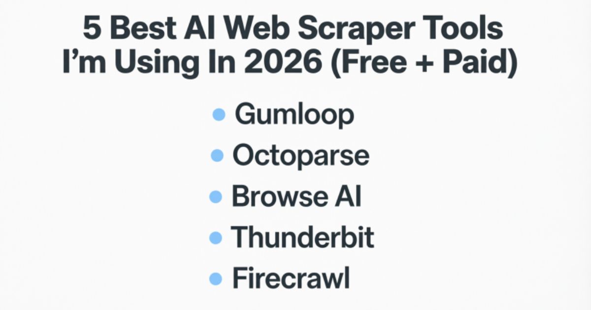 5 Best AI Web Scraper Tools I'm Using In 2026 (Free + Paid)